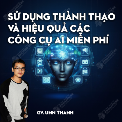Sử Dụng Hiệu Quả Các Công Cụ AI Miễn Phí - Unn Thanh