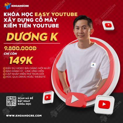 Khóa Học Dương K | Easy Youtube - Xây Dựng Cỗ Máy Kiếm Tiền Từ YouTube
