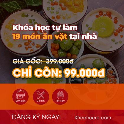 Khóa Học Nấu Ăn Giá Rẻ - 19 món ăn vặt