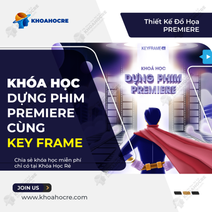 Khóa Học Dựng Phim Premiere Cơ Bản Online Keyframe
