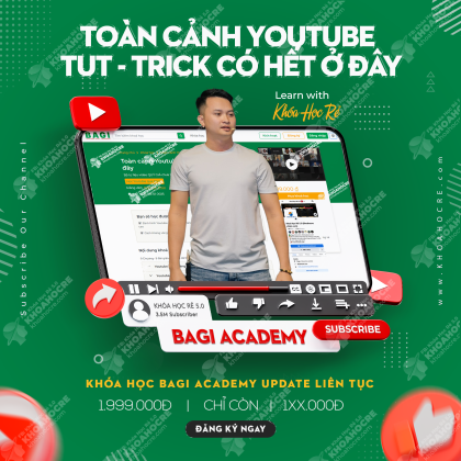 Khóa Học Toàn Cảnh YouTube - TUT - TRICK | Bagi Academy