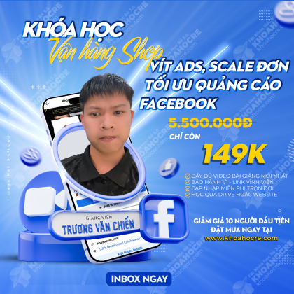 Khóa Học Vít ADS, Scale Đơn, Tối Ưu Quảng Cáo Facebook Và Vận Hành Shop