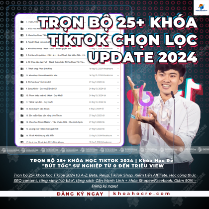 Trọn Bộ 25+ Khóa Học TikTok Chọn Lọc Update 2024