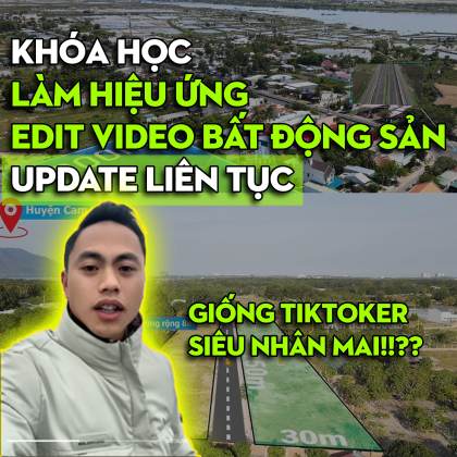 Khóa Học Làm Hiệu Ứng Video Bất Động Sản
