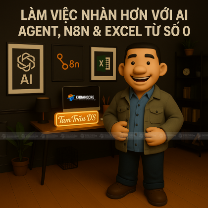 Khóa Học Làm Việc Nhàn Với AI Agent, N8n & Excel từ số 0