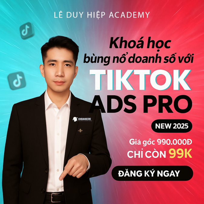 Khoá Học Tiktok Ads Pro Lê Duy Hiệp – Bùng Nổ Doanh Số 2025