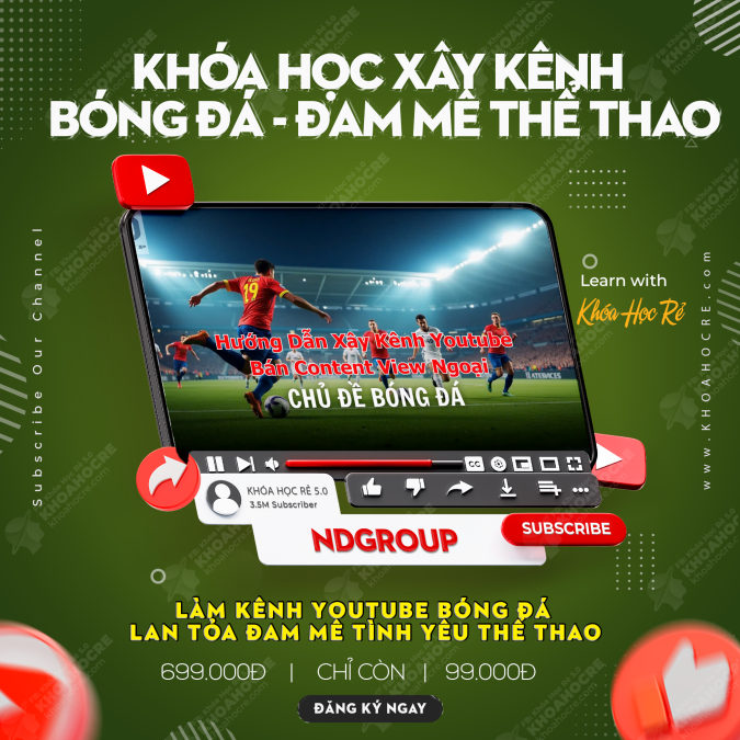 Khóa Học Xây Kênh Youtube Chủ Đề Bóng Đá NDGroup