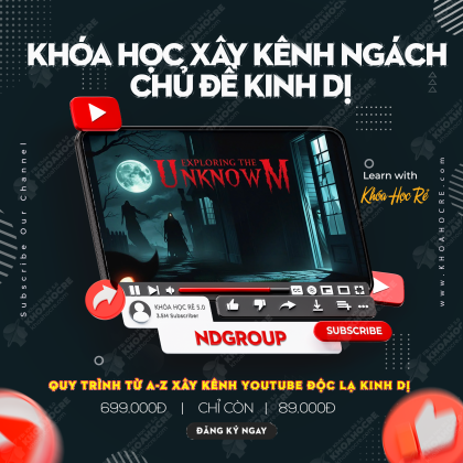 Khóa Học Xây Kênh Chủ Đề Kinh Dị NDGroup