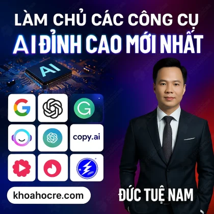 Làm Chủ Công Cụ AI Đỉnh Cao Mới Nhất - Đức Tuệ Nam
