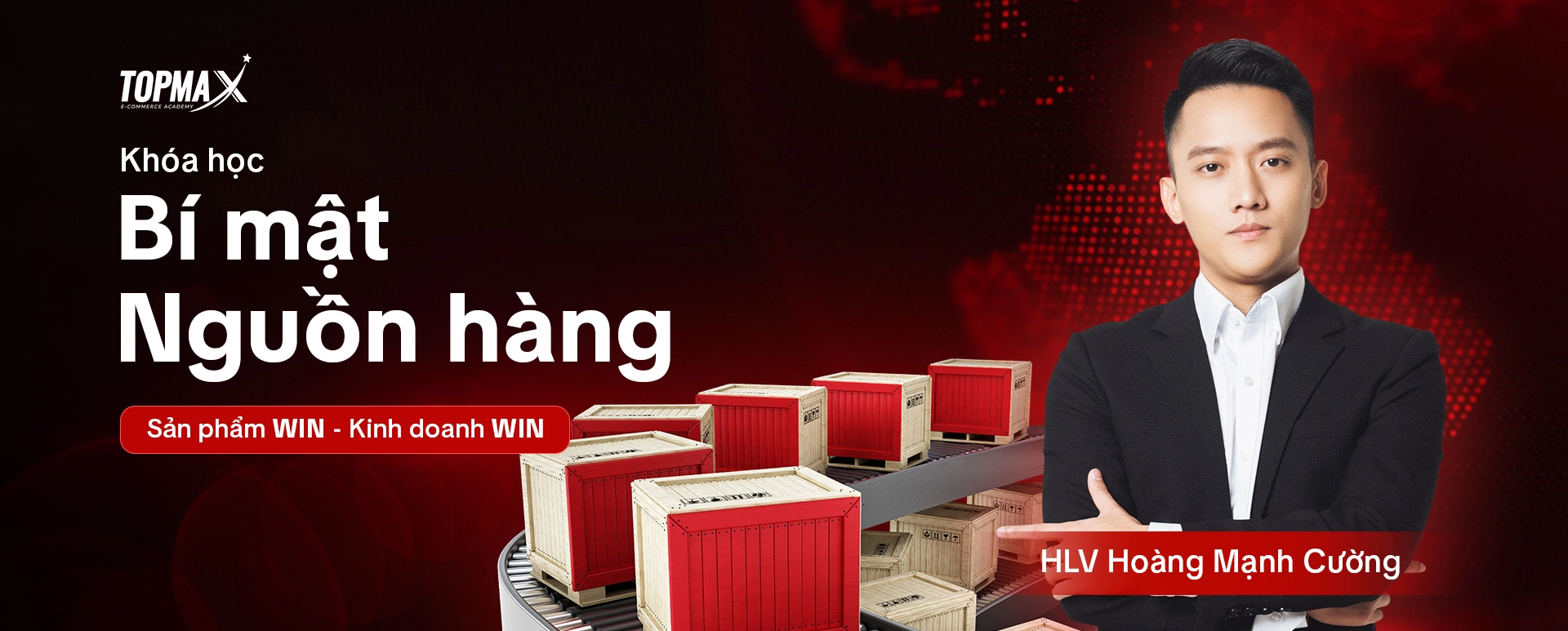KHÓA HỌC BÍ MẬT NGUỒN HÀNG – Topmax | Làm Chủ Nguồn Hàng Trung Quốc & Xây Dựng Hệ Sinh Thái Kinh Doanh 2025!
