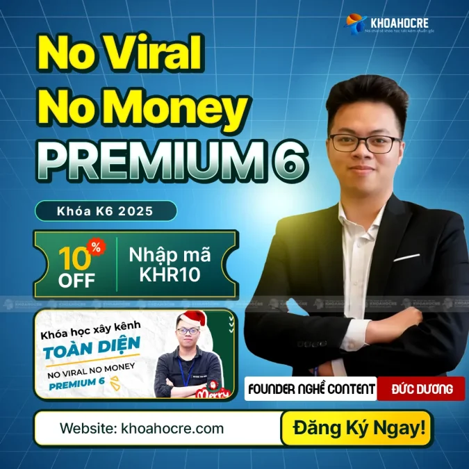 Khóa Học No Viral No Money Premium 6 Mới Nhất - Thực Hành Xây Kênh Toàn Diện | Nguyễn Đức Dương