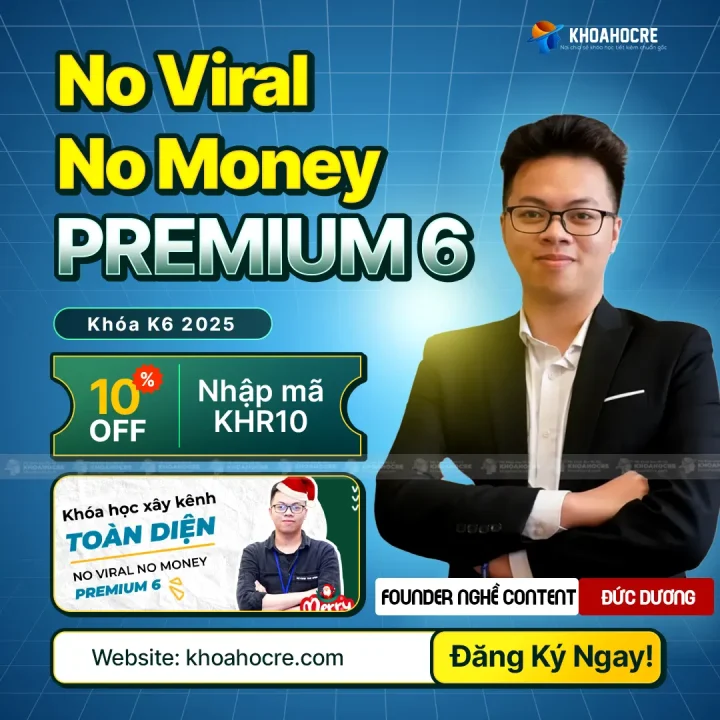 Khóa Học No Viral No Money Premium 6 Mới Nhất - Thực Hành Xây Kênh Toàn Diện | Nguyễn Đức Dương