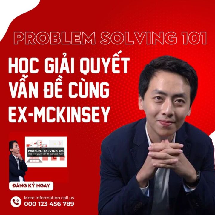 Problem Solving 101: Học Giải quyết Vấn đề cùng ex-McKinsey Problem Solving 101: Học Giải quyết Vấn đề cùng ex-McKinsey