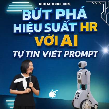 Khóa Học AI Cho HR - Bứt phá hiệu suất: Từ zero đến tự tin viết Prompt