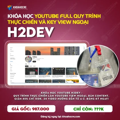 Khóa Học Youtube H2Dev - Quy Trình Thực Chiến Và Share Key Làm View Ngoại