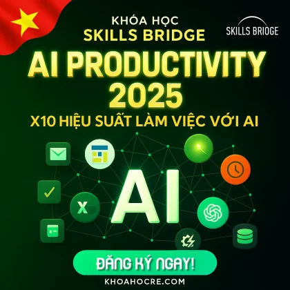 Khóa Học Skills Bridge AI Productivity 2025 – X10 Hiệu Suất Làm Việc Với AI