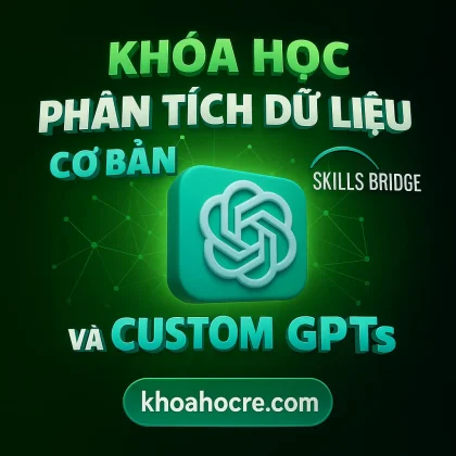 Khóa Học Skills Bridge AI Productivity - Phân Tích Dữ Liệu Cơ Bản & Custom GPTs