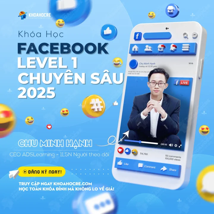 Khóa Học Facebook Ads Chuyên Sâu Level 1 2025 - Chu Minh Hạnh