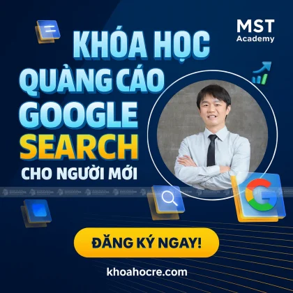 Khóa Học Quảng Cáo Google Search Cho Người Mới - MST Academy