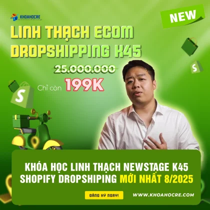 Khóa Học Linh Thạch NewStage K45 - Shopify Dropshipping Mới Nhất 8/2025