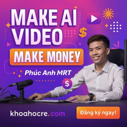 Khóa học Phúc Anh MRT - Make AI Video Make Money 2025