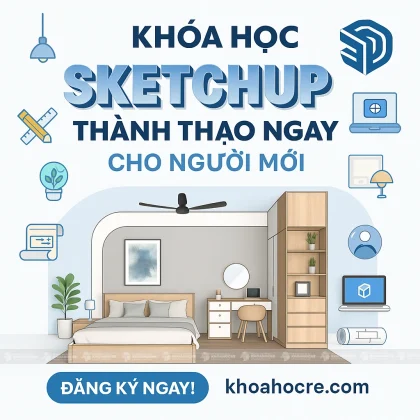 Khóa Học Sketchup - Thành Thạo Ngay Cho Người Mới