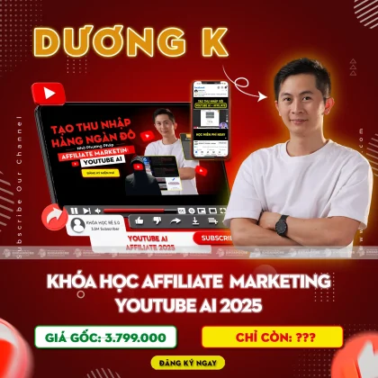 Khóa Học Youtube AI Affiliate Mới Nhất 2025 - Dương K