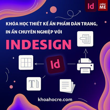 Khóa Học Thiết Kế Ấn Phẩm Dàn Trang, In Ấn Chuyên Nghiệp Với InDesign Color ME