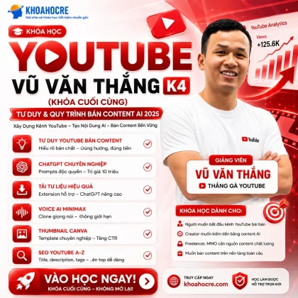 Khóa Học Youtube Vũ Văn Thắng K4 (Khóa Cuối Cùng) - Tư Duy & Quy Trình Bán Content AI 2025