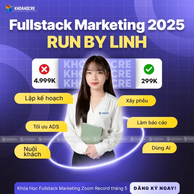 Khóa Học Fullstack Marketing Thực Chiến Run By Linh 2025 – Triển Khai Campaign A–Z Trên Dự Án Thật