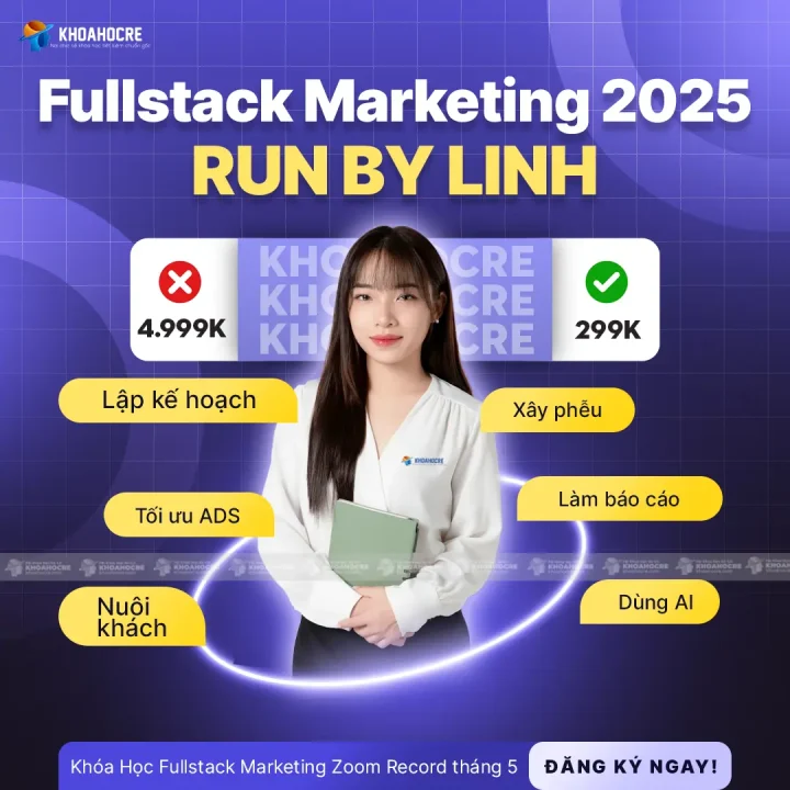 Khóa Học Fullstack Marketing Thực Chiến Run By Linh 2025 – Triển Khai Campaign A–Z Trên Dự Án Thật