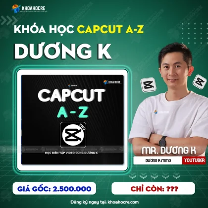 Khóa Học Capcut A-Z Dương K Mới Nhất 2025!