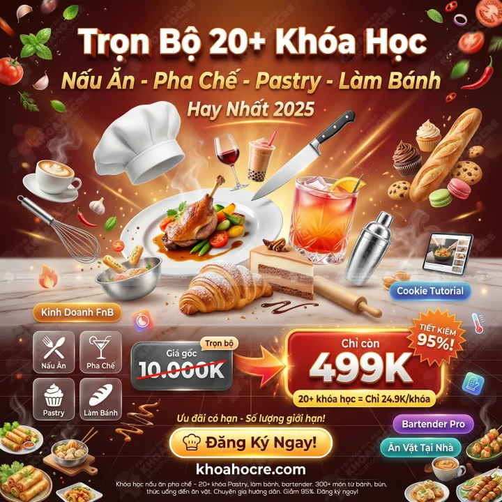 Trọn Bộ 20+ Khóa Học Nấu Ăn, Pha Chế, Pastry Hay Nhất 2025
