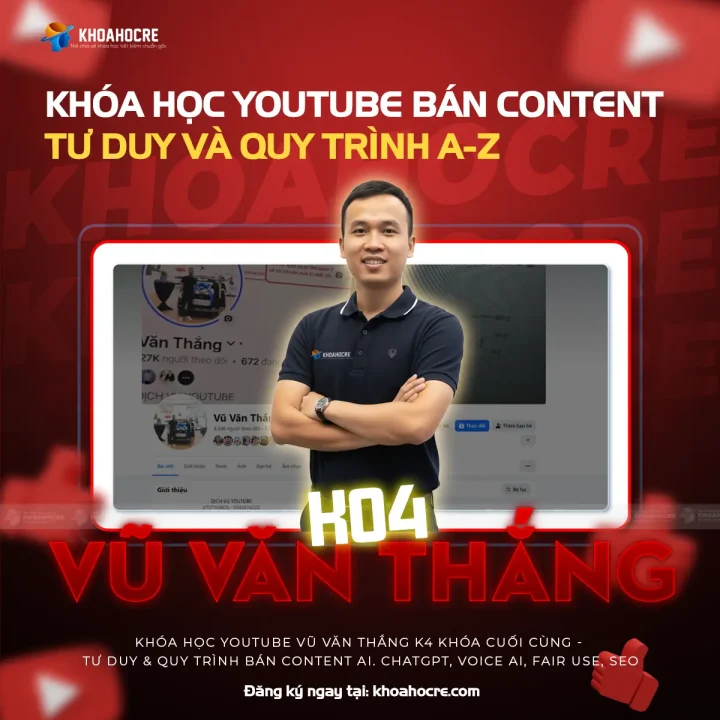 Khóa Học Youtube Vũ Văn Thắng K4 (Khóa Cuối Cùng) - Tư Duy & Quy Trình Bán Content AI 2025