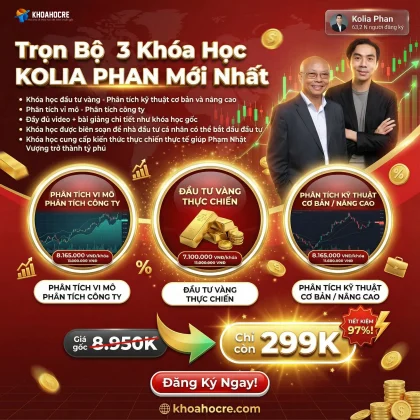 Trọn Bộ Khóa Học Kolia Phan - 3 Khóa Vàng, Chứng Khoán, Vĩ Mô Hay Nhất