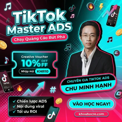 Khóa Học Tiktok Master Tiêu Chuẩn Ads Chu Minh Hạnh