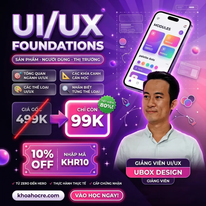 Khóa Học UI/UX Foundations: Tư Duy Sản Phẩm Người Dùng & Thị Trường