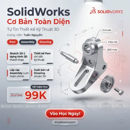 Khóa Học Solidworks Cơ Bản Toàn Diện – Tự Tin Thiết Kế Kỹ Thuật 3D