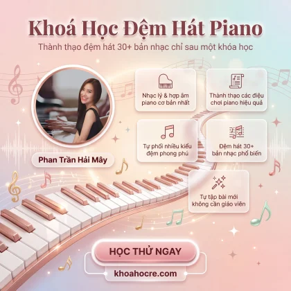 Khóa Học Đệm Hát Piano Mới Nhất Cùng Hải Mây