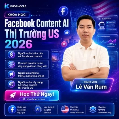 Khóa Học Facebook Content AI Thị Trường US 2026 Lê Văn Rum