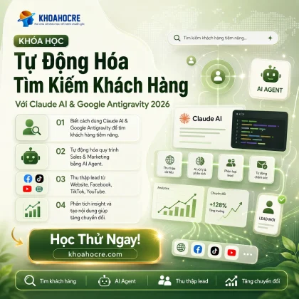 Khóa Học Tự Động Hóa Tìm Kiếm Khách Hàng Với Claude AI & Google Antigravity 2026