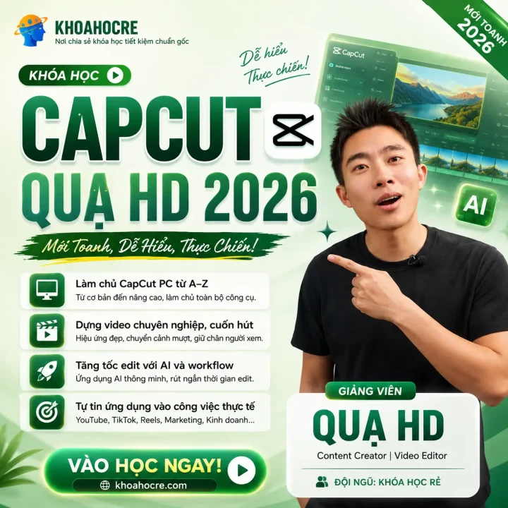 Khóa Học CapCut PC Quạ HD 2026 – Biến Người Mới Thành Video Editor Chuyên Nghiệp